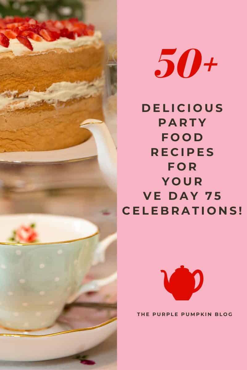 50 Delicious party food recipes for your VE Day 75 celebrations