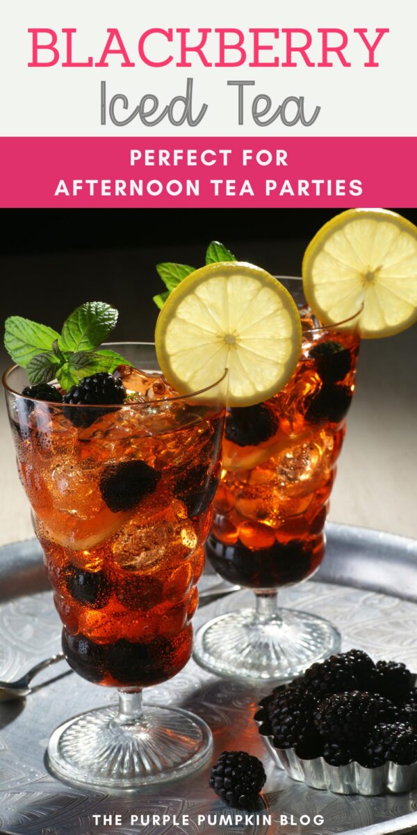 Blackberry Iced Tea - Perfect for Afternoon Tea Parties