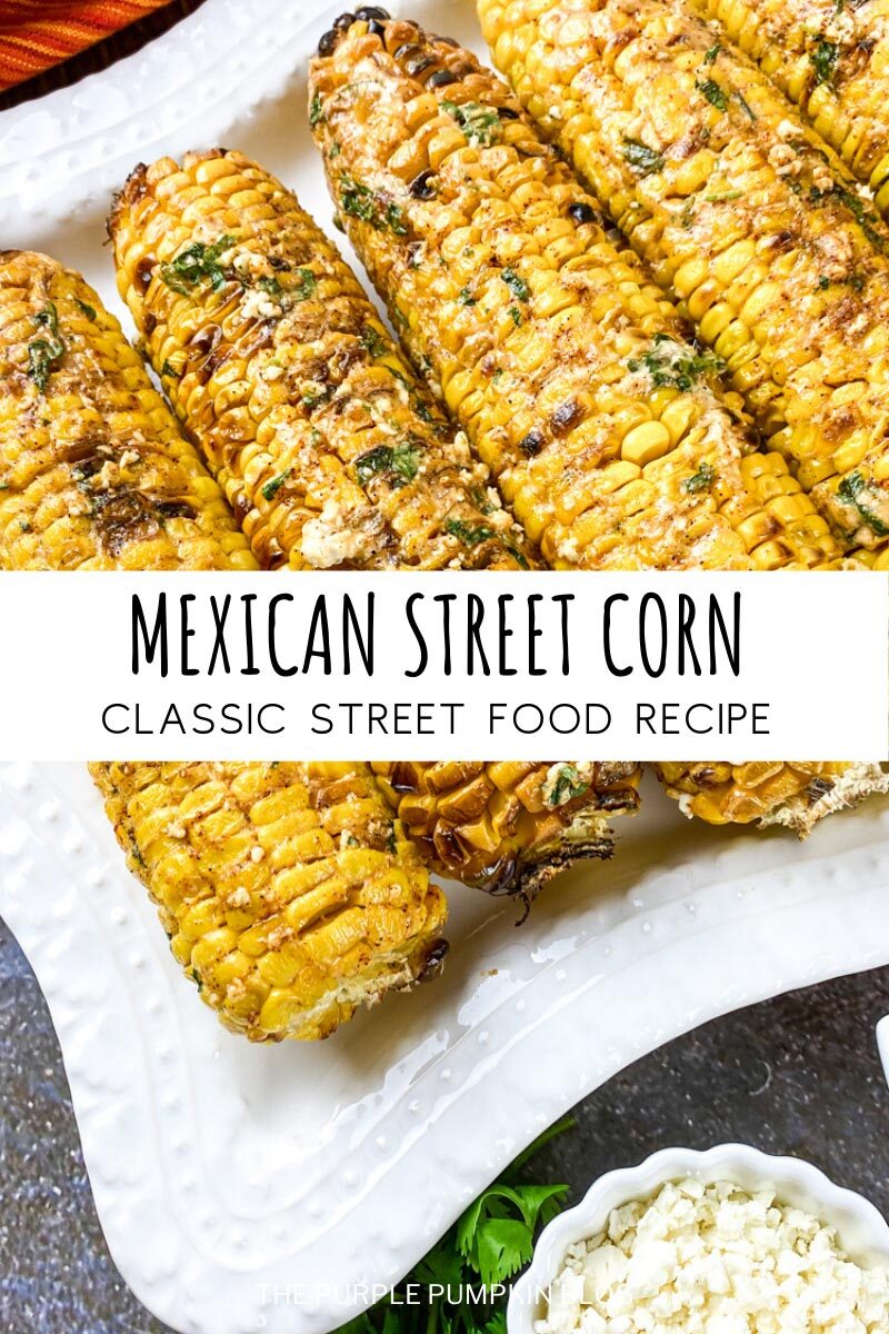Mexican Street Corn - A Classic Street Food Recipe