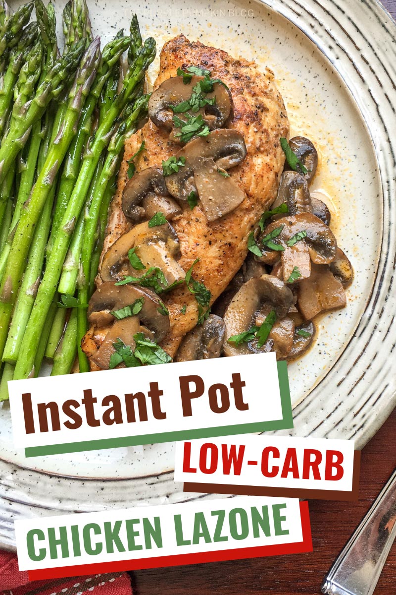A white plate with cooked chicken breast, topped with mushrooms and herbs, with asparagus on the side. Text overlay says"Instant Pot Low-Carb Chicken Lazone". Similar photos of the recipe from various angles are used throughout with different text overlays unless otherwise described.