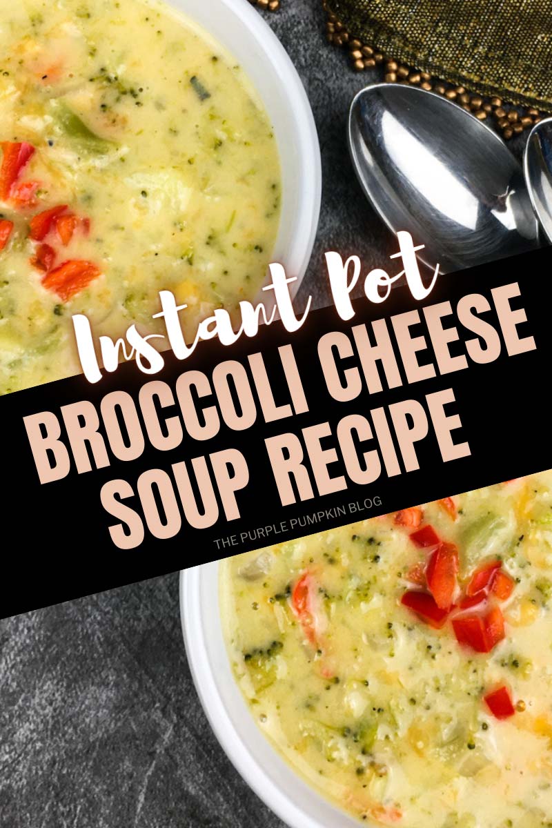 Two bowls filled with pale green broccoli cheese soup, with spoons to the side. Text overlay says "Instant Pot Broccoli Cheese Soup". Similar photos of the recipe from various angles are used throughout with different text overlays unless otherwise described.