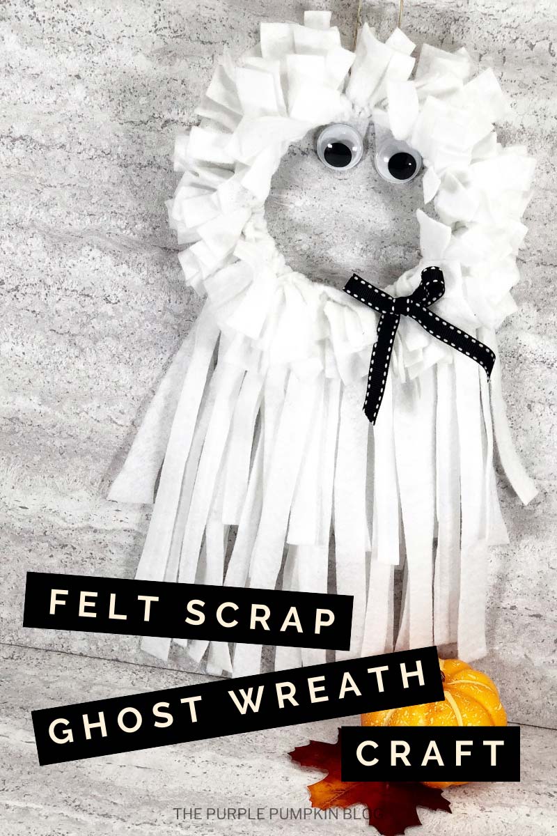 A ghost decoration made with a ring and felt scraps with googly eyes and a ribbon bow. Text overlay says "Felt Scrap Ghost Wreath Craft". Similar craft images are featured throughout from various angles, and with different text overlays, unless otherwise described.