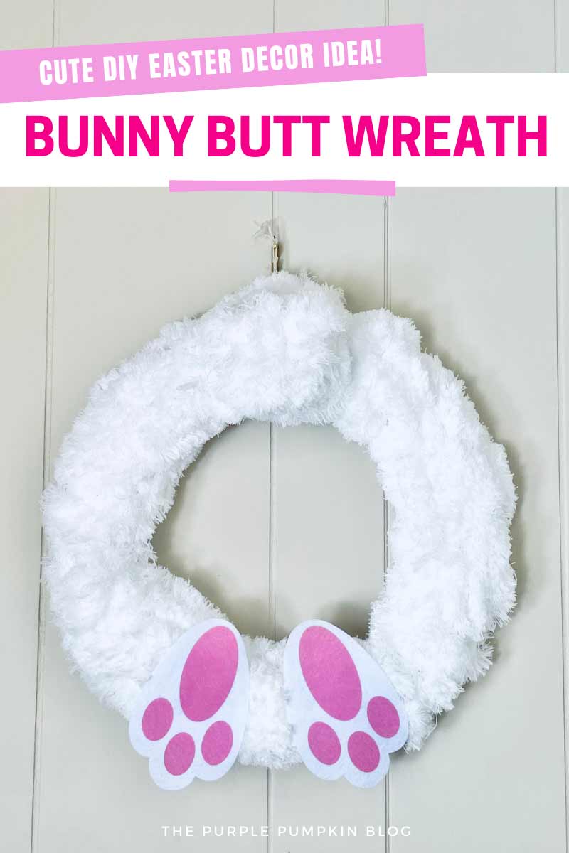 A fluffy white wreath with a fluffy cotton tail and white and pink felt paws. The text overlay says "Cute DIY Easter Decor Idea! Bunny Butt Wreath". Similar craft images are featured throughout from various angles, and with different text overlays, unless otherwise described.