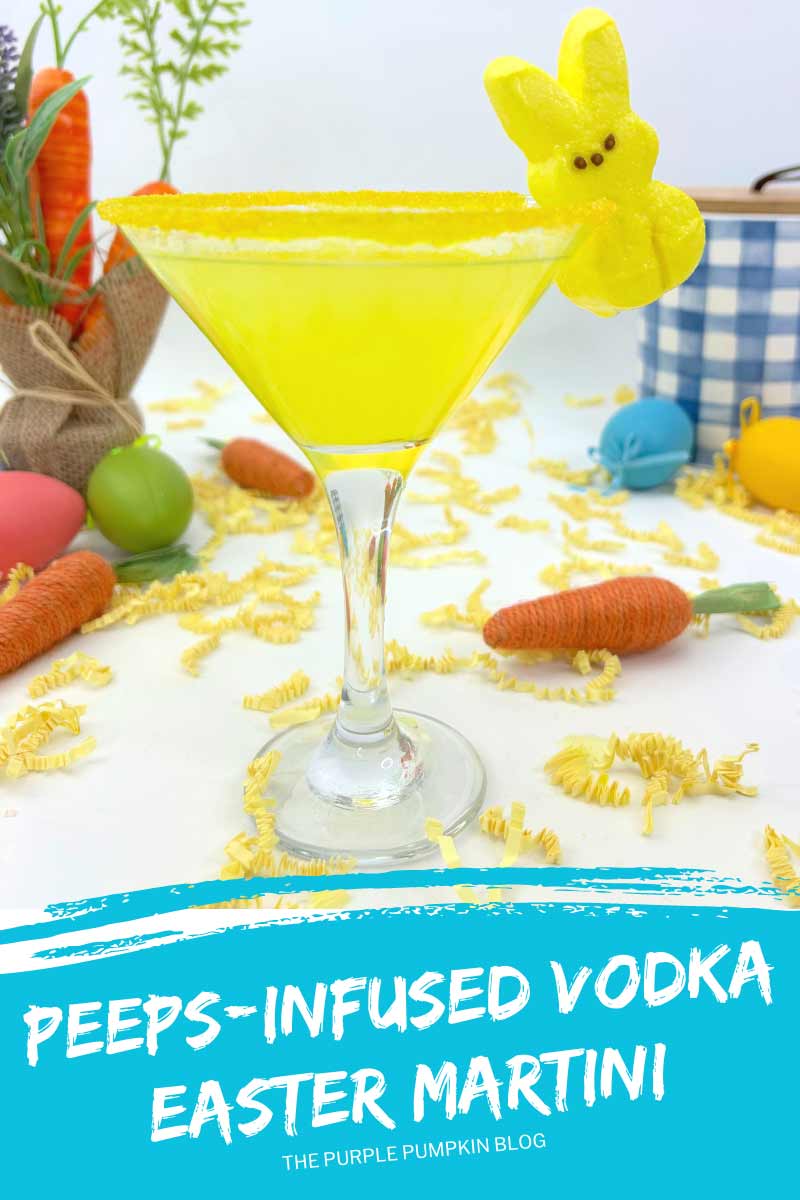 A martini glass filled with yellow cocktail, decorated with a yellow sugar rim and Peeps bunny. Easter decorations are scattered around in the background. The text overlay says "Peeps-Infused Vodka Easter Martini". Images of the same cocktail feature throughout with different text overlays unless otherwise described.