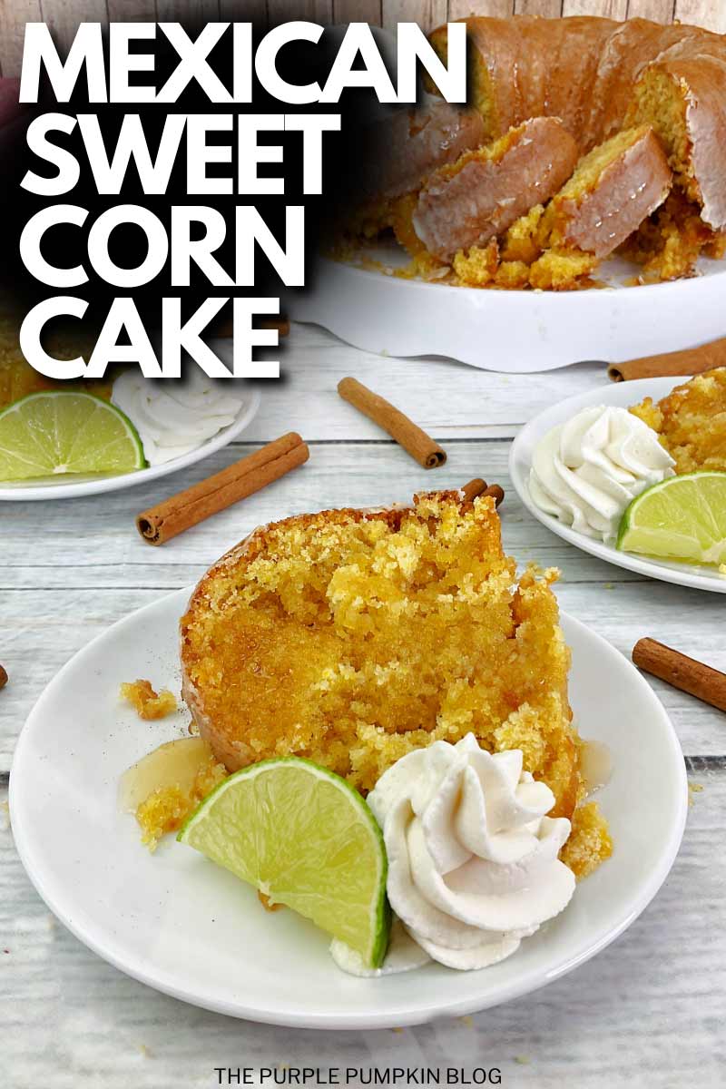 A piece of corn cake on a plate with whipped cream and a slice of lime. Two more plates of cake are in the background, along with the whole cake with slices remove. Some cinnamon sticks are scattered about. The text overlay says"Mexican Sweet Corn Cake". Similar photos of the recipe from various angles are used throughout with different text overlays unless otherwise described.