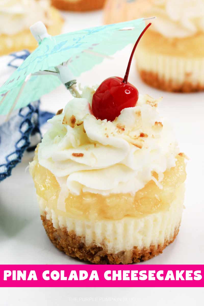 A mini pina colada cheese cake topped with a swirl of cream, toasted coconut, cherry and cocktail umbrella. The text overlay says "Pina Colada Cheesecakes". Similar photos of the recipe from various angles are used throughout with different text overlays unless otherwise described.