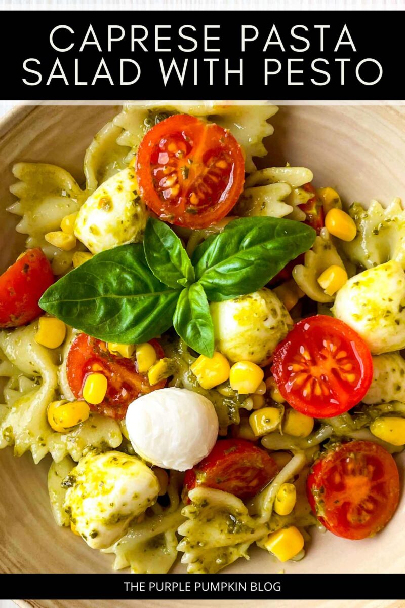 A bowl filled with bowtie pasta, mozzarella pearls, chopped baby tomatoes, and sweetcorn, tossed in pesto and garnished with a sprig of basil The text overlay says"Caprese Pasta Salad with Pesto". Similar photos of the recipe from various angles are used throughout with different text overlays unless otherwise described.