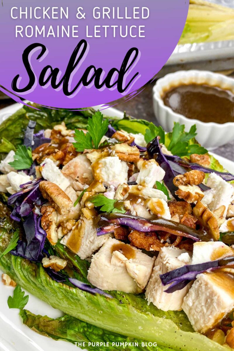 A plate with grilled lettuce, chopped chicken, red cabbage, pecans, feta and balsamic dressing. A small bowl of the dressing is in the background. The text overlay says"Chicken & Grilled Romaine Salad" Similar photos of the recipe from various angles are used throughout with different text overlays unless otherwise described.