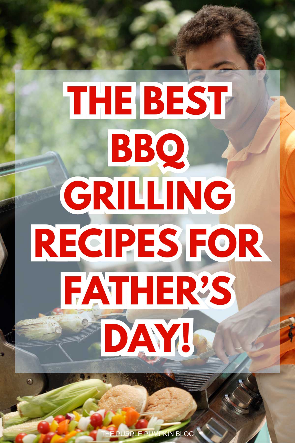 A picture of a man at a BBQ grill with text overlay that says; The Best BBQ Grilling Recipes for Father's Day